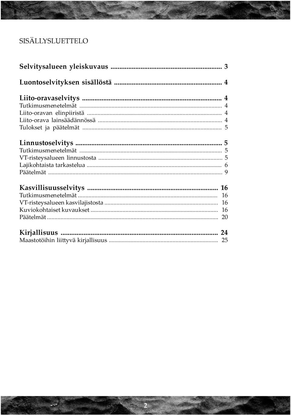 .. 5 VT-risteysalueen linnustosta... 5 Lajikohtaista tarkastelua... 6 Päätelmät... 9 Kasvillisuusselvitys... 16 Tutkimusmenetelmät.