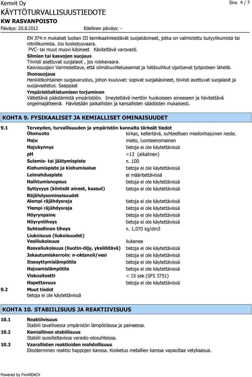 Kasvosuojain Varmistettava, että silmähuuhteluasemat ja hätäsuihkut sijaitsevat työpisteen lähellä.