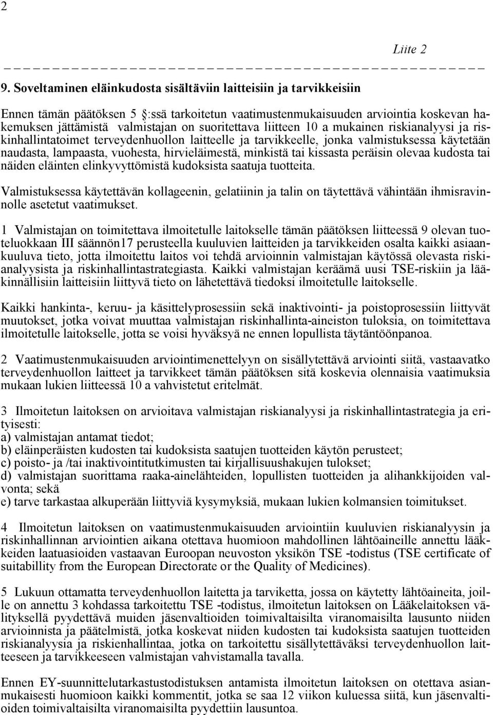 suoritettava liitteen 10 a mukainen riskianalyysi ja riskinhallintatoimet terveydenhuollon laitteelle ja tarvikkeelle, jonka valmistuksessa käytetään naudasta, lampaasta, vuohesta, hirvieläimestä,