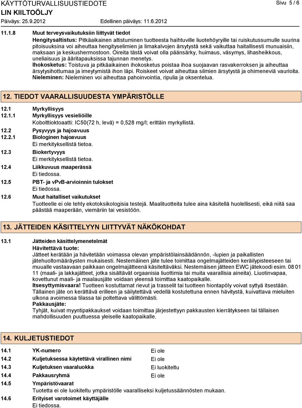 hengityselimien ja limakalvojen ärsytystä sekä vaikuttaa haitallisesti munuaisiin, maksaan ja keskushermostoon.