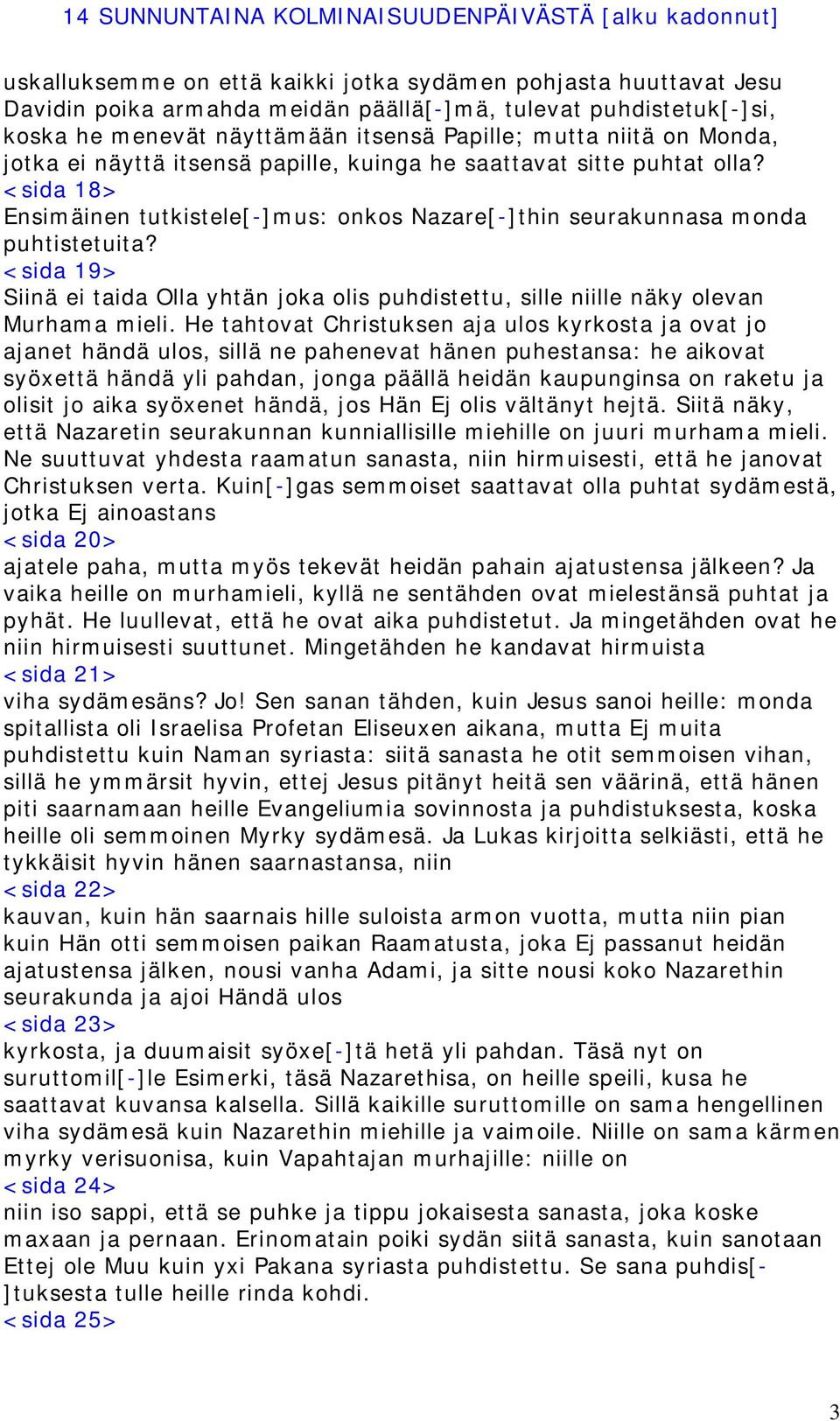 <sida 19> Siinä ei taida Olla yhtän joka olis puhdistettu, sille niille näky olevan Murhama mieli.