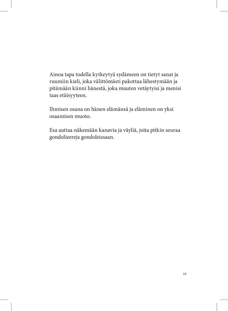 menisi taas etäisyyteen.