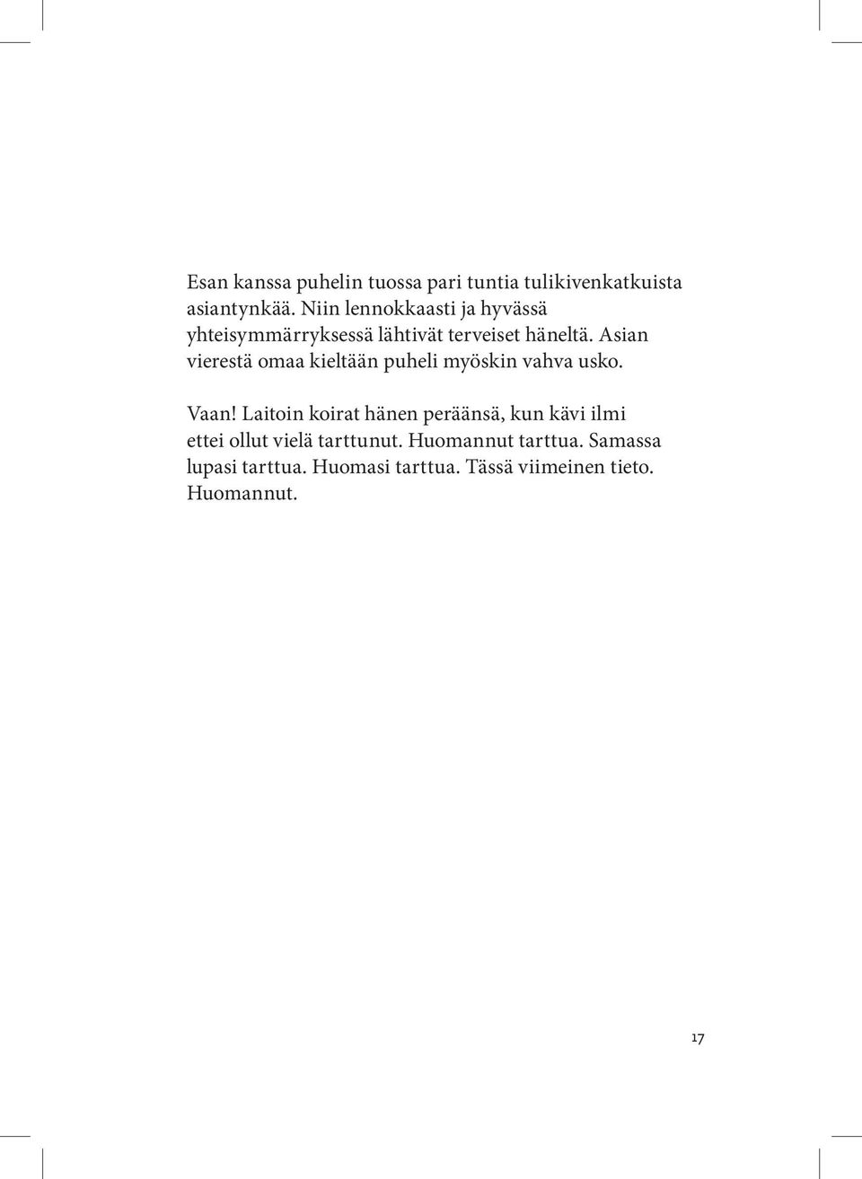 Asian vierestä omaa kieltään puheli myöskin vahva usko. Vaan!