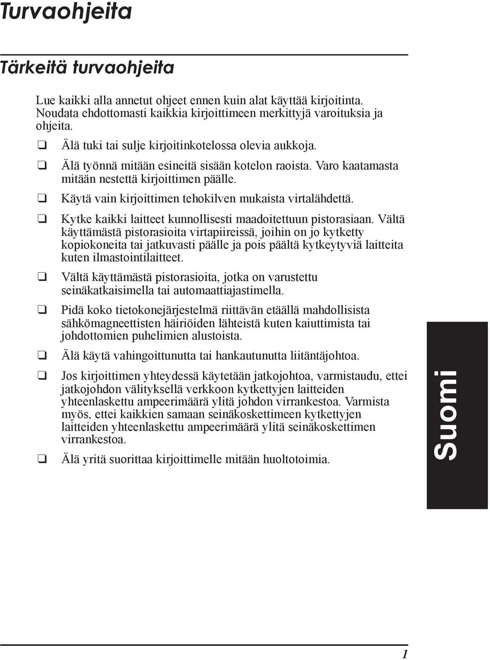 KŠytŠ vain kirjoittimen tehokilven mukaista virtalšhdettš. Kytke kaikki laitteet kunnollisesti maadoitettuun pistorasiaan.