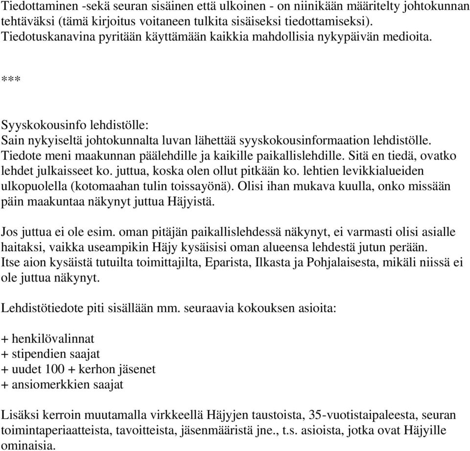 Tiedote meni maakunnan päälehdille ja kaikille paikallislehdille. Sitä en tiedä, ovatko lehdet julkaisseet ko. juttua, koska olen ollut pitkään ko.