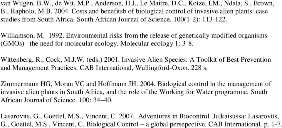 Environmental risks from the release of genetically modified organisms (GMOs) the need for molecular ecology. Molecular ecology 1: 3-8. Wittenberg, R., Cock, M.J.W. (eds.) 2001.