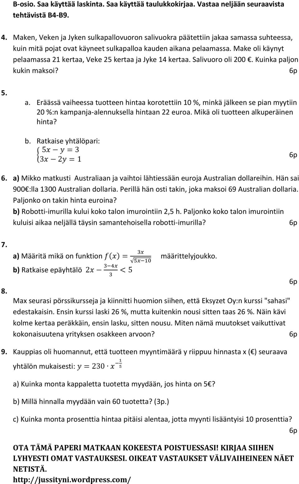 Make oli käynyt pelaamassa 21 kertaa, Veke 25 kertaa ja Jyke 14 kertaa. Salivuoro oli 200. Kuinka paljon kukin maksoi? 5. a.