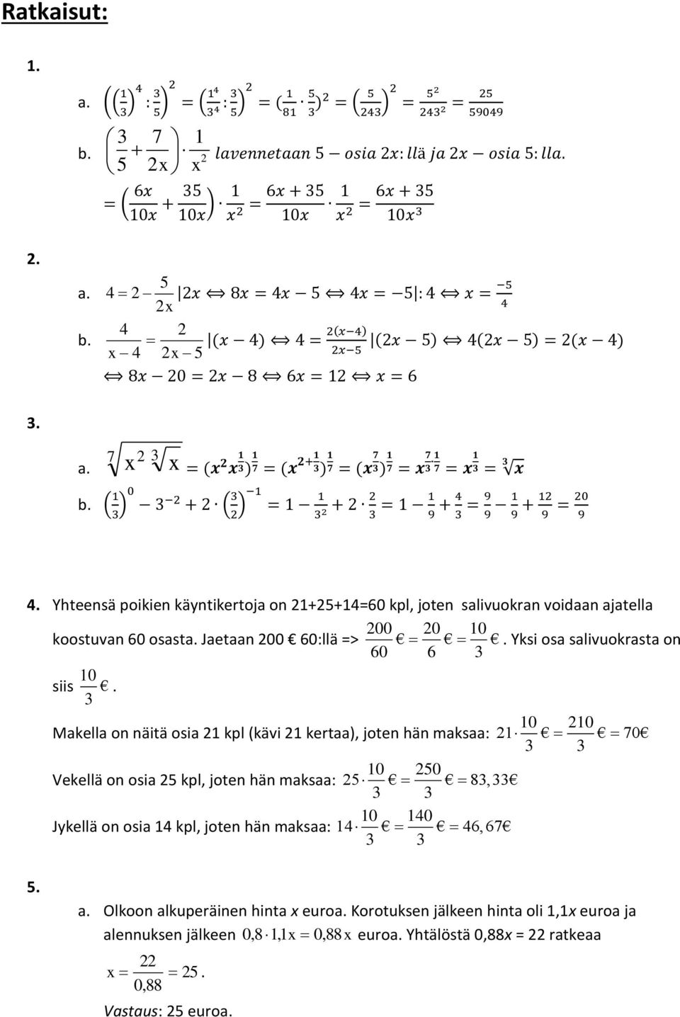 ( 1 )0 2 + 2 ( 2 ) 1 = 1 1 + 2 2 = 1 1 + 4 = 9 1 + 12 = 20 2 9 9 9 9 9 4. Yhteensä poikien käyntikertoja on 21+25+14=60 kpl, joten salivuokran voidaan ajatella 200 20 10 koostuvan 60 osasta.