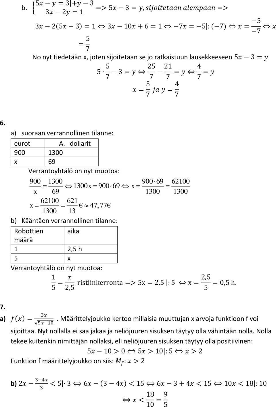 7 ja y = 4 7 6. a) suoraan verrannollinen tilanne: eurot A. dollarit 900 100 69 Verrantoyhtälö on nyt muotoa: 900 100 900 69 62100 100 900 69 69 100 100 7.