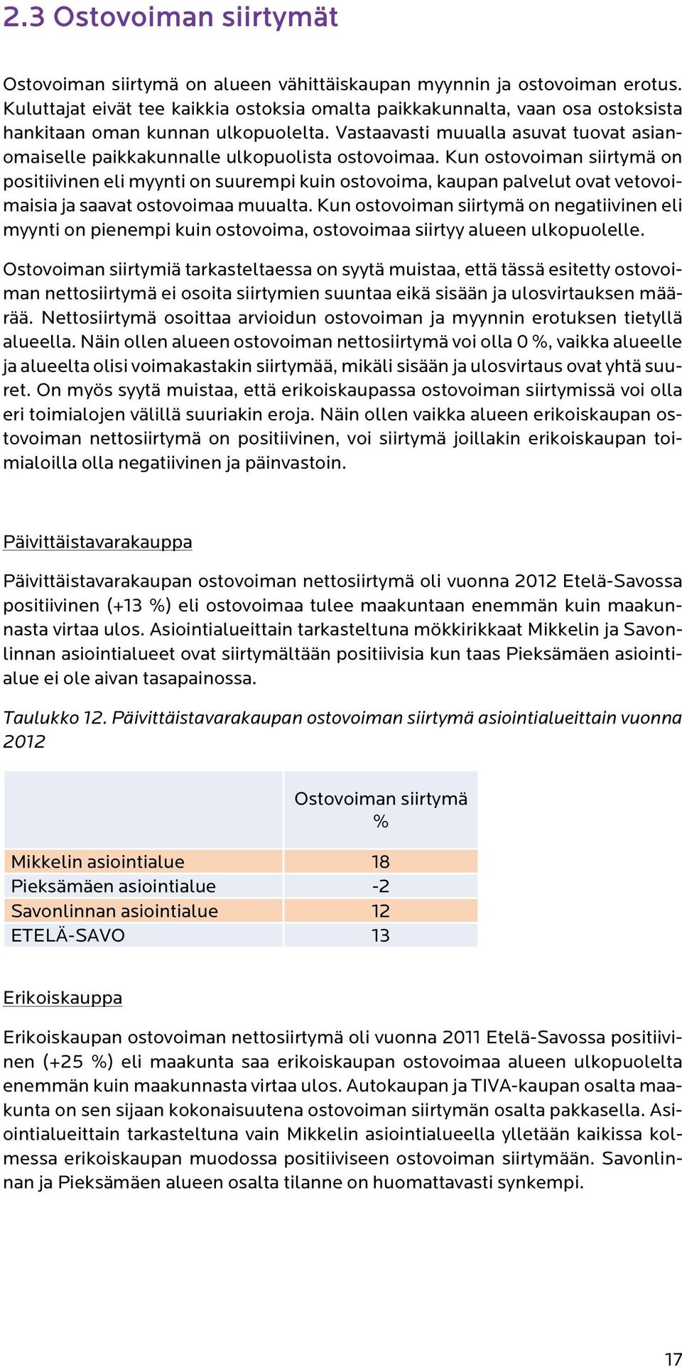 Vastaavasti muualla asuvat tuovat asianomaiselle paikkakunnalle ulkopuolista ostovoimaa.