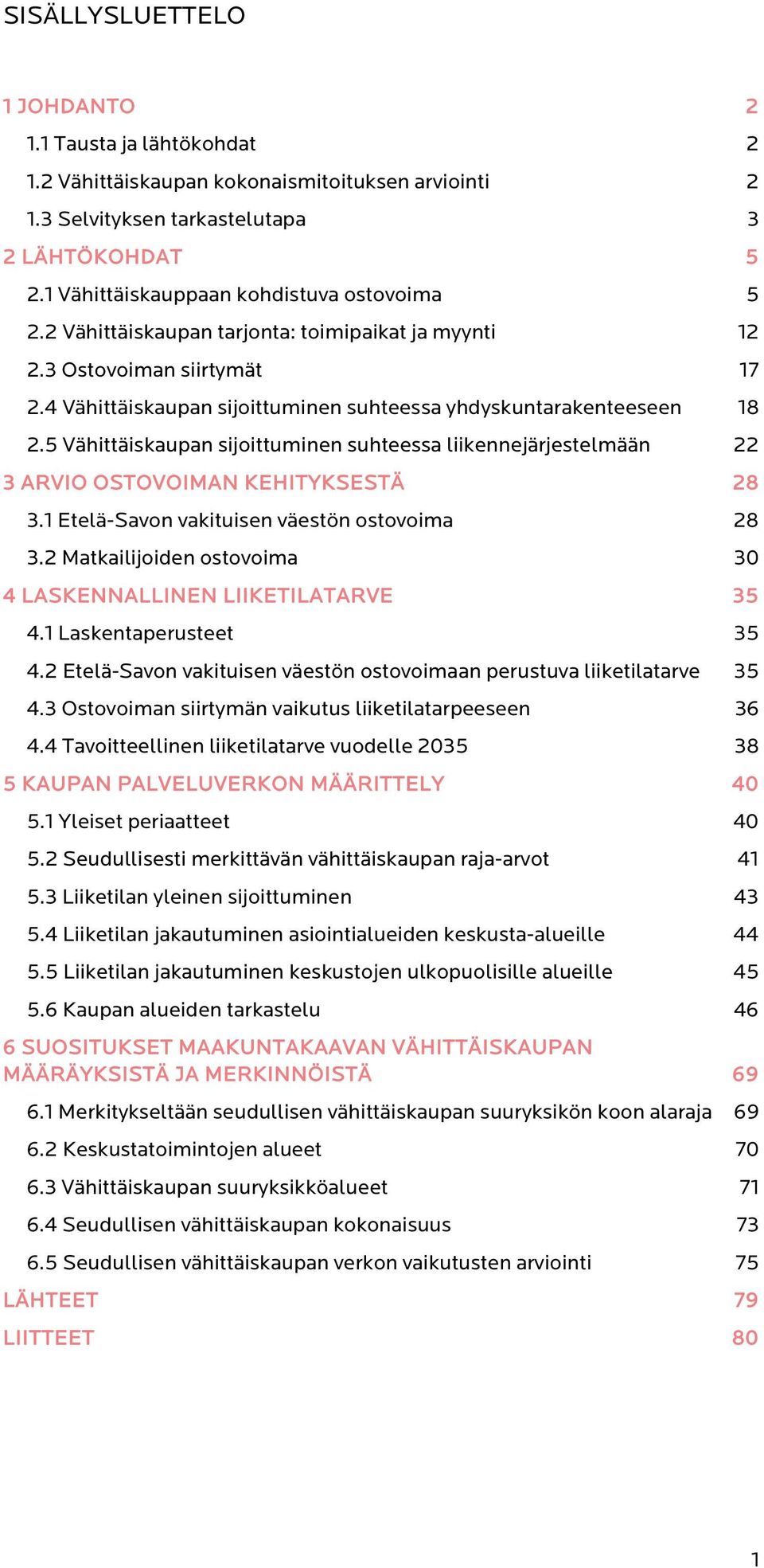 5 Vähittäiskaupan sijoittuminen suhteessa liikennejärjestelmään 22 3 ARVIO OSTOVOIMAN KEHITYKSESTÄ 28 3.1 Etelä-Savon vakituisen väestön ostovoima 28 3.