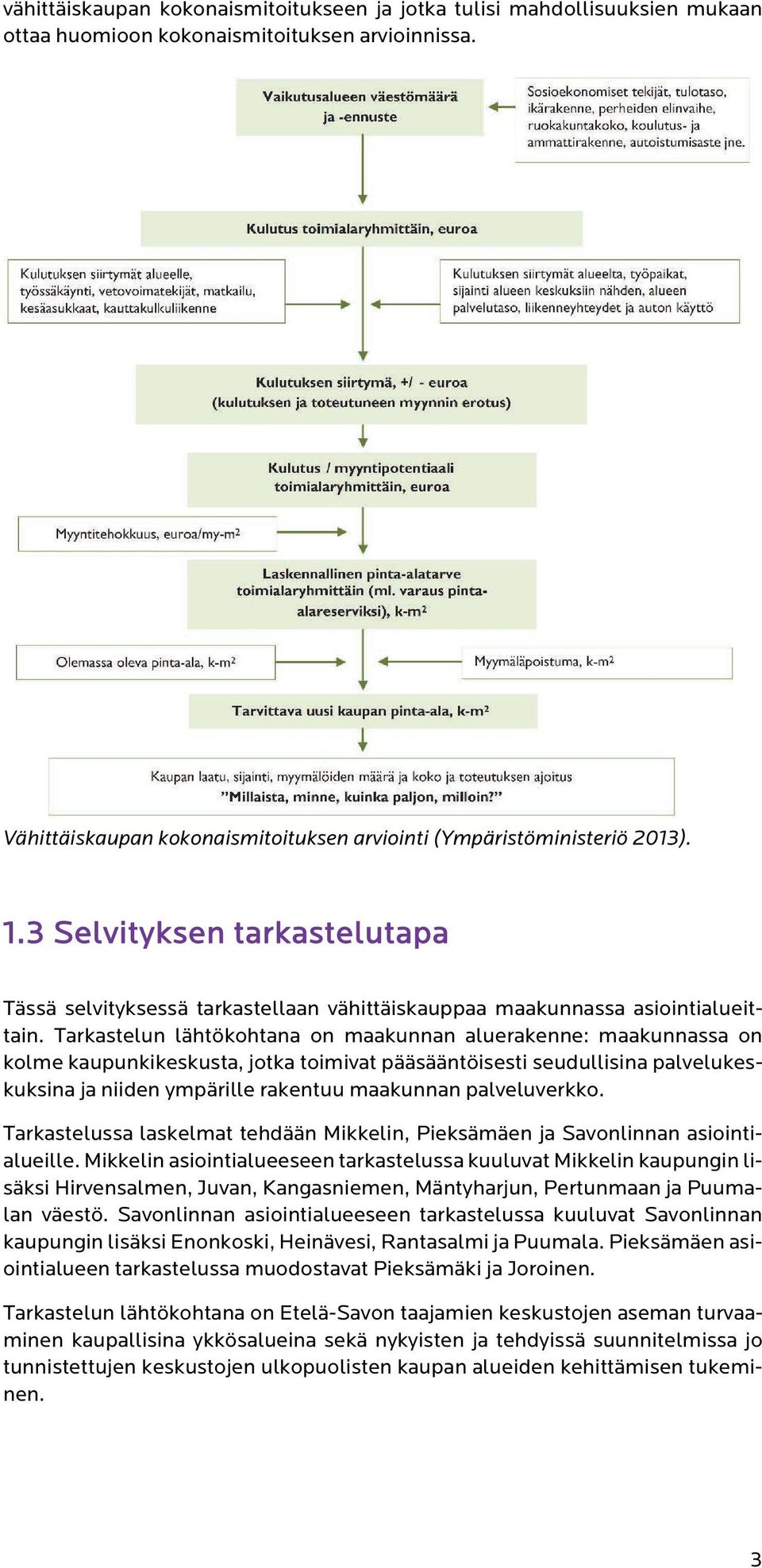 Tarkastelun lähtökohtana on maakunnan aluerakenne: maakunnassa on kolme kaupunkikeskusta, jotka toimivat pääsääntöisesti seudullisina palvelukeskuksina ja niiden ympärille rakentuu maakunnan