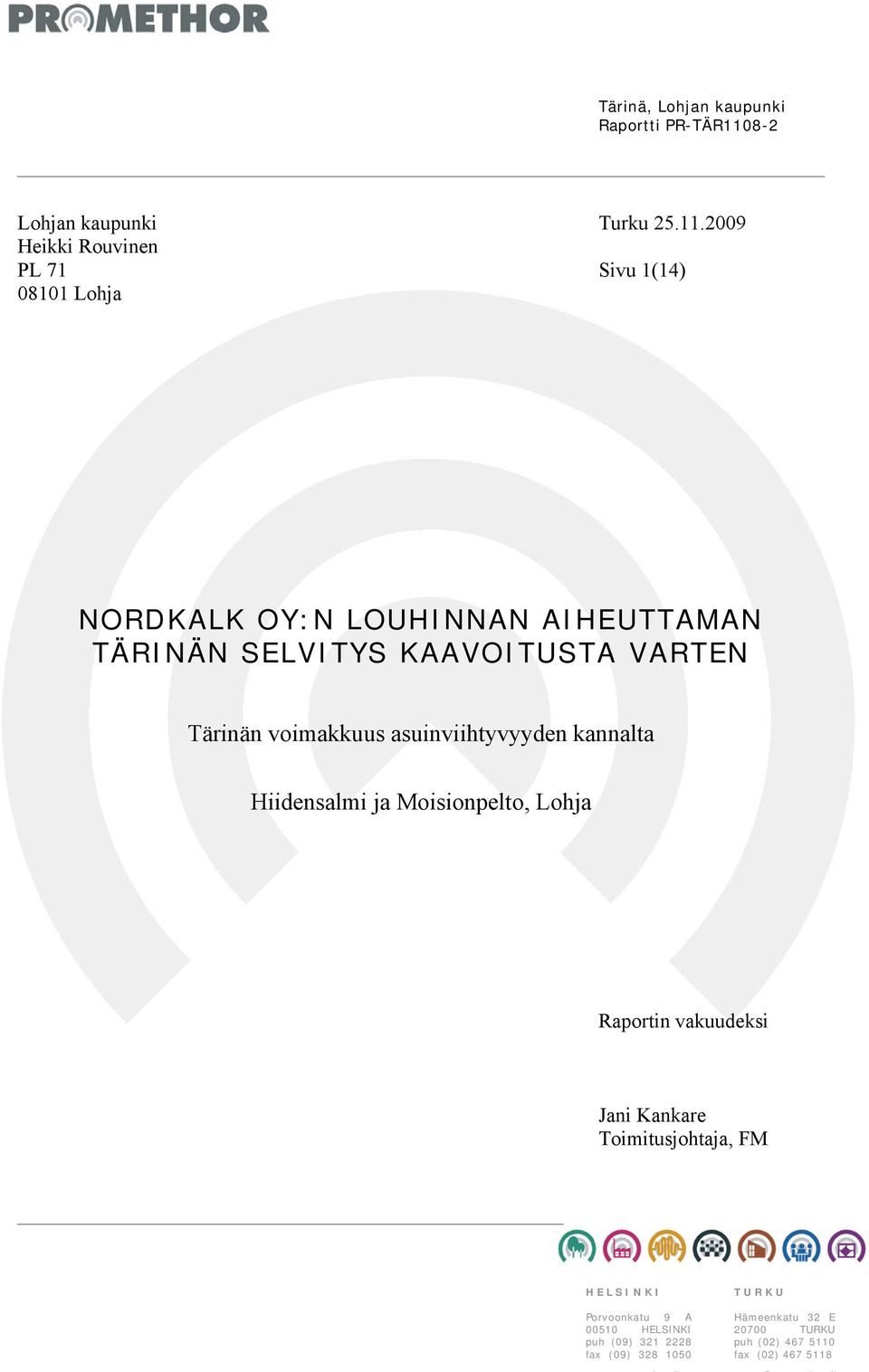 asuinviihtyvyyden kannalta Hiidensalmi ja Moisionpelto, Lohja Raportin vakuudeksi Jani Kankare Toimitusjohtaja, FM