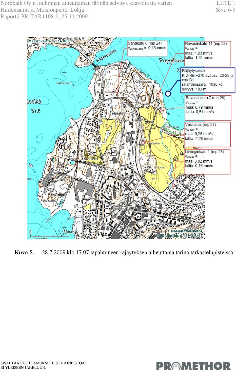 Sivu 6/8 Raportti PR-TÄR1108-2, 25.11.2009 Kuva 5. 28.7.