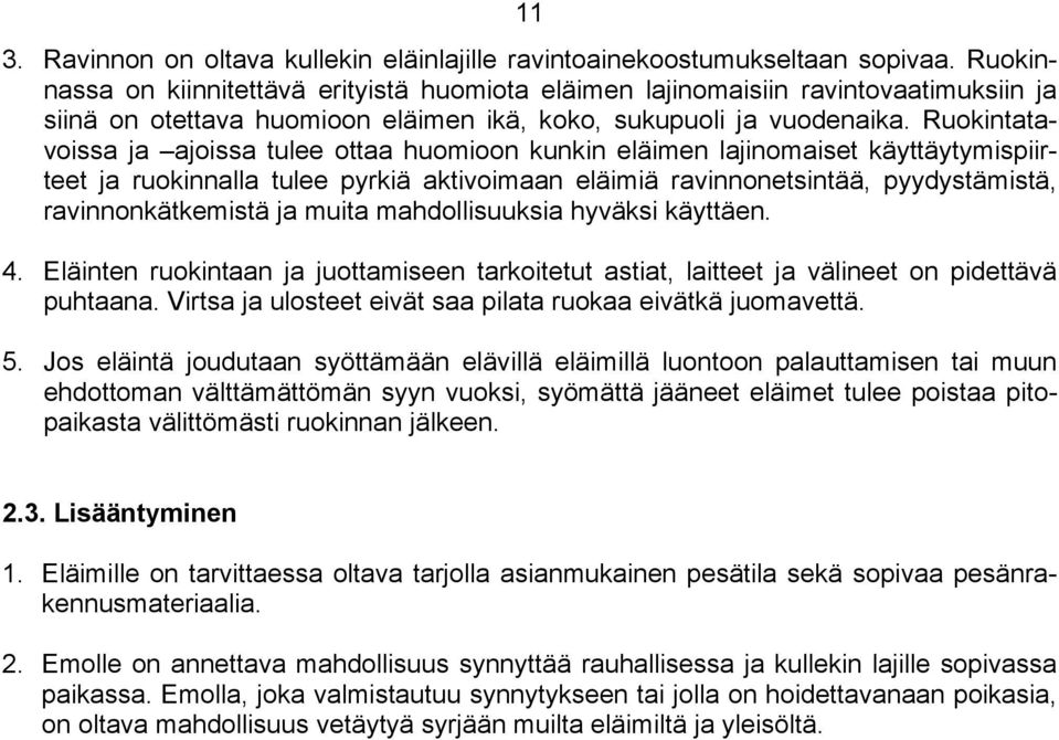 Ruokintatavoissa ja ajoissa tulee ottaa huomioon kunkin eläimen lajinomaiset käyttäytymispiirteet ja ruokinnalla tulee pyrkiä aktivoimaan eläimiä ravinnonetsintää, pyydystämistä, ravinnonkätkemistä