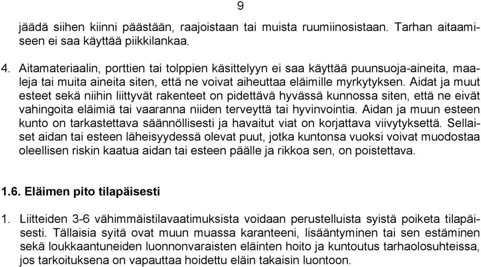 Aidat ja muut esteet sekä niihin liittyvät rakenteet on pidettävä hyvässä kunnossa siten, että ne eivät vahingoita eläimiä tai vaaranna niiden terveyttä tai hyvinvointia.