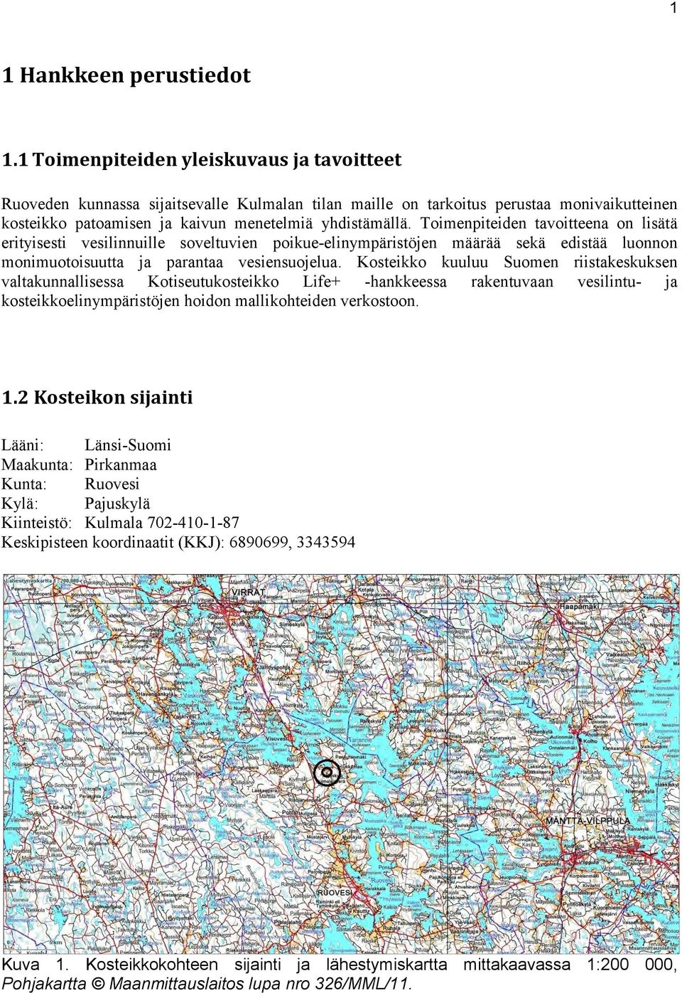 Toimenpiteiden tavoitteena on lisätä erityisesti vesilinnuille soveltuvien poikue-elinympäristöjen määrää sekä edistää luonnon monimuotoisuutta ja parantaa vesiensuojelua.