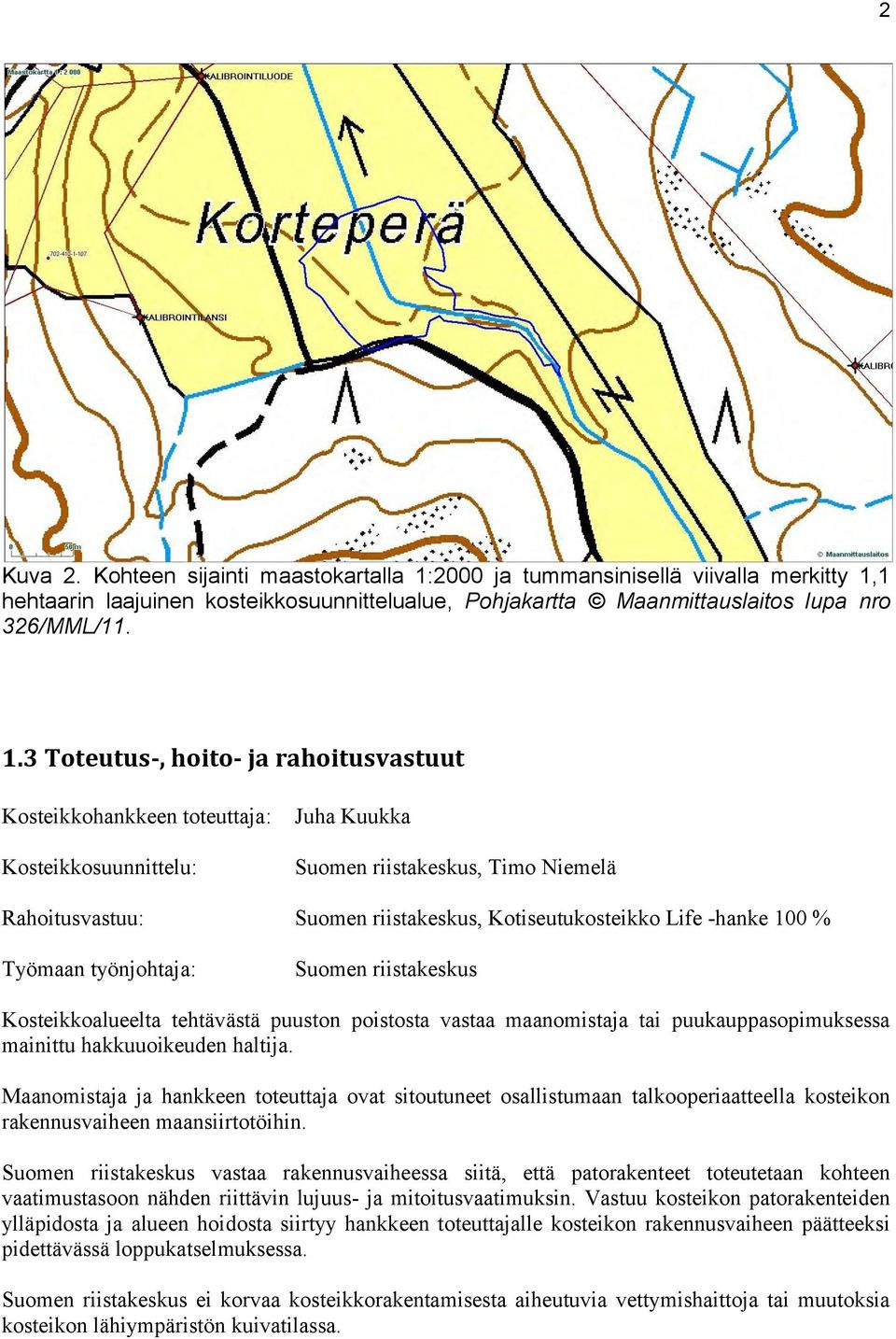 1 hehtaarin laajuinen kosteikkosuunnittelualue, Pohjakartta Maanmittauslaitos lupa nro 326/MML/11. 1.