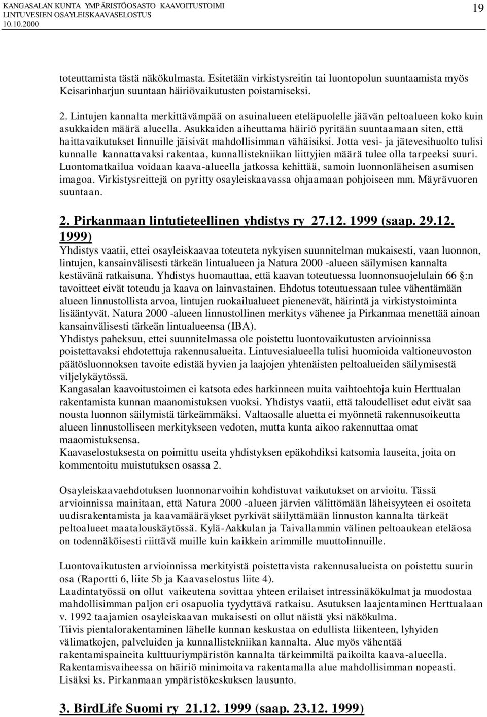 Asukkaiden aiheuttama häiriö pyritään suuntaamaan siten, että haittavaikutukset linnuille jäisivät mahdollisimman vähäisiksi.