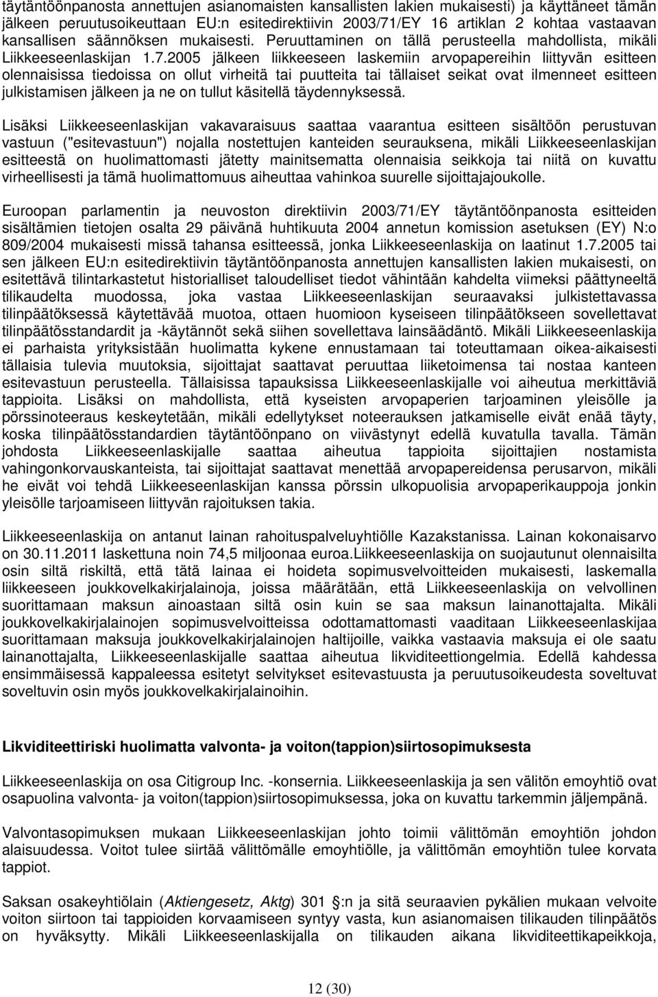 2005 jälkeen liikkeeseen laskemiin arvopapereihin liittyvän esitteen olennaisissa tiedoissa on ollut virheitä tai puutteita tai tällaiset seikat ovat ilmenneet esitteen julkistamisen jälkeen ja ne on