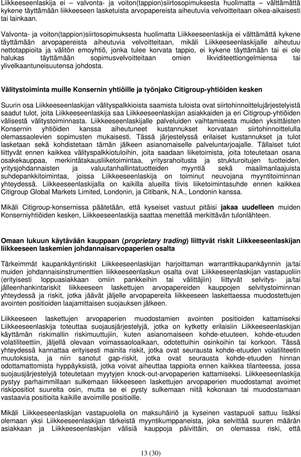Valvonta- ja voiton(tappion)siirtosopimuksesta huolimatta Liikkeeseenlaskija ei välttämättä kykene täyttämään arvopapereista aiheutuvia velvoitteitaan, mikäli Liikkeeseenlaskijalle aiheutuu