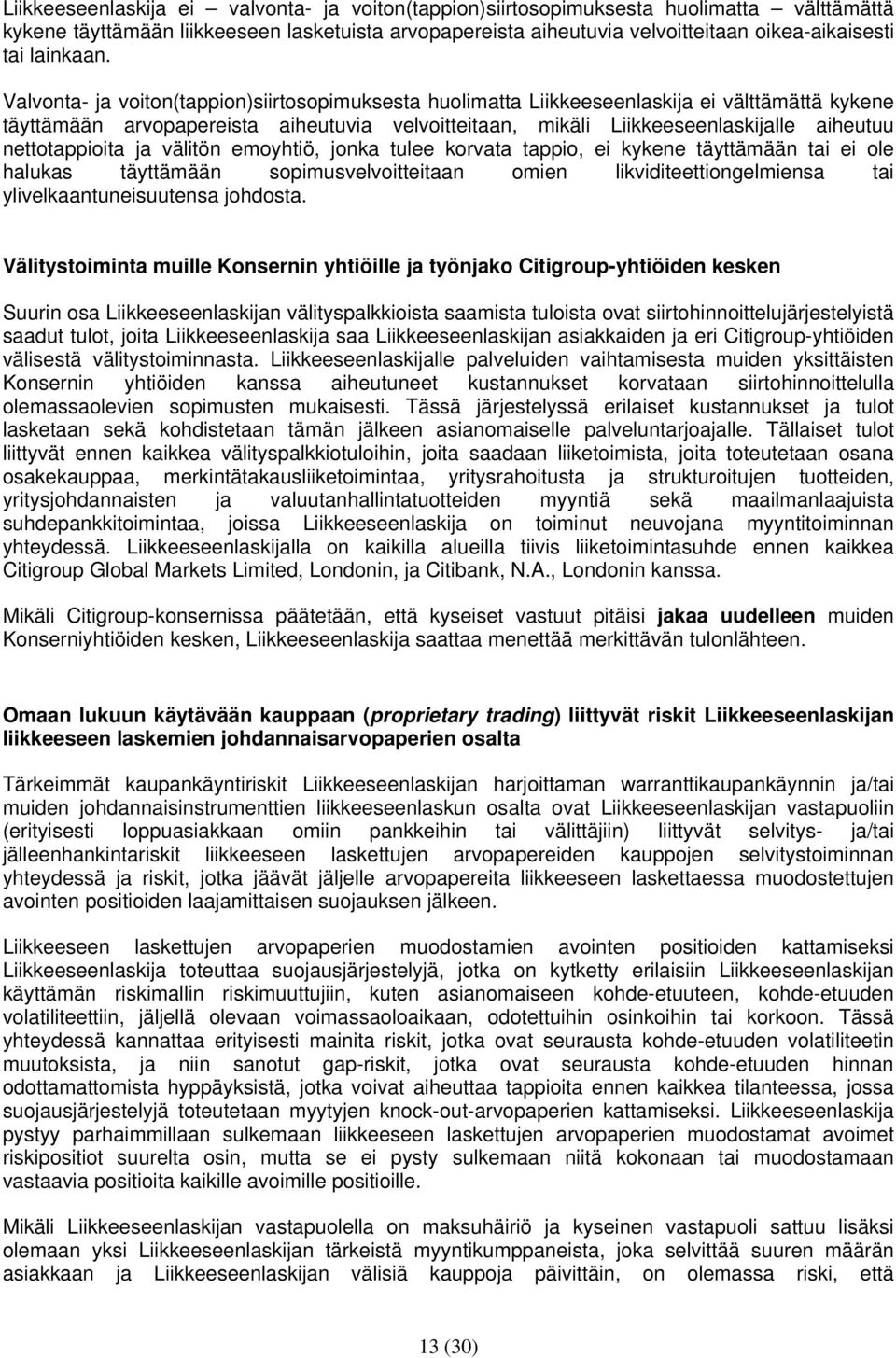 Valvonta- ja voiton(tappion)siirtosopimuksesta huolimatta Liikkeeseenlaskija ei välttämättä kykene täyttämään arvopapereista aiheutuvia velvoitteitaan, mikäli Liikkeeseenlaskijalle aiheutuu