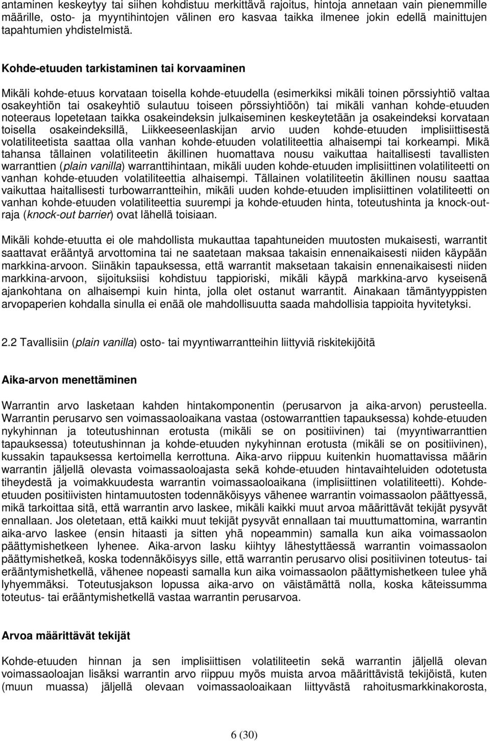 Kohde-etuuden tarkistaminen tai korvaaminen Mikäli kohde-etuus korvataan toisella kohde-etuudella (esimerkiksi mikäli toinen pörssiyhtiö valtaa osakeyhtiön tai osakeyhtiö sulautuu toiseen