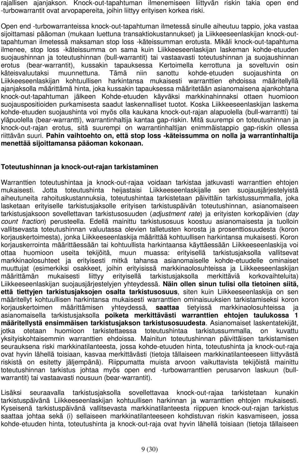 knock-outtapahtuman ilmetessä maksaman stop loss -käteissumman erotusta.