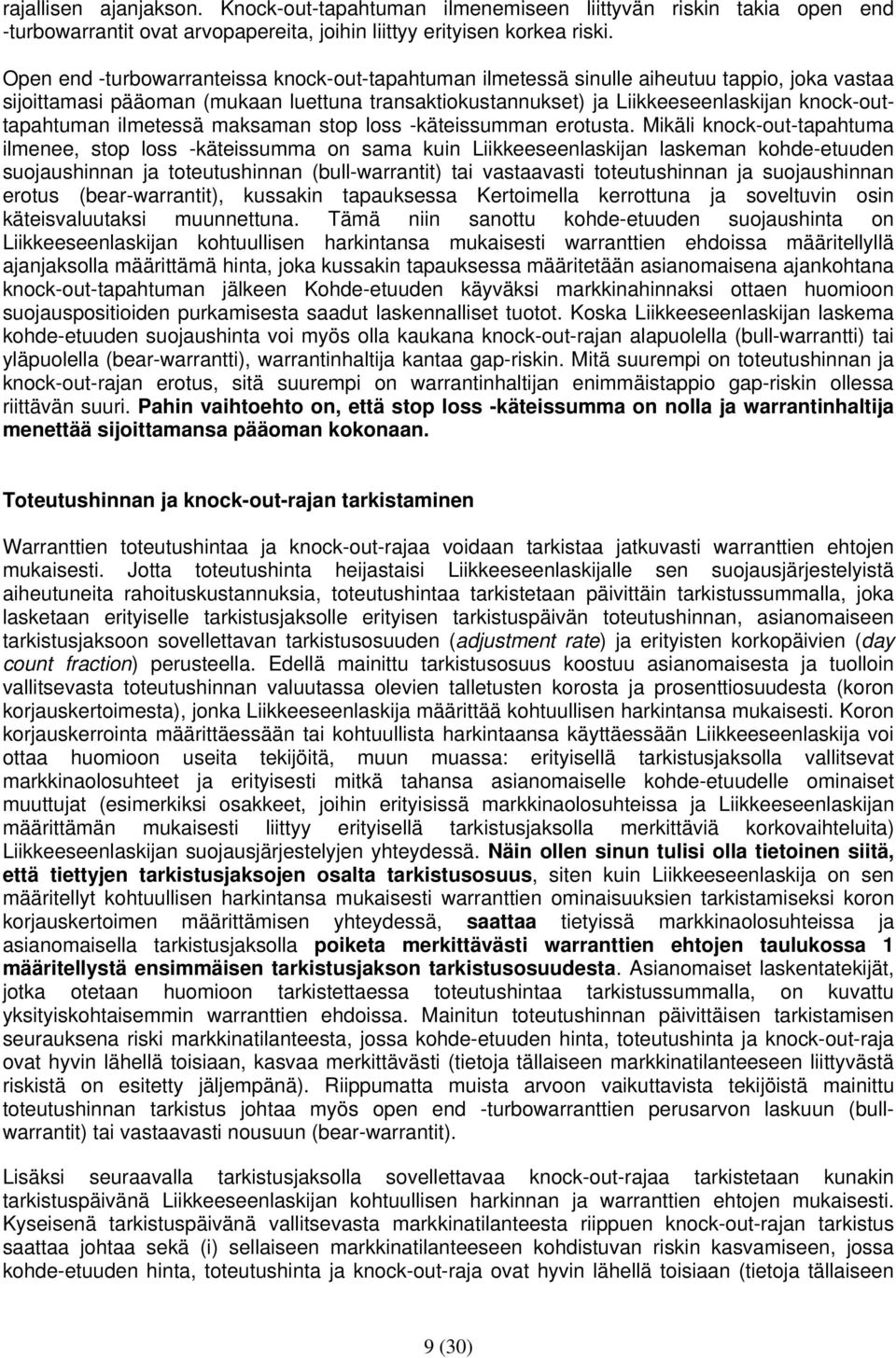 knock-outtapahtuman ilmetessä maksaman stop loss -käteissumman erotusta.