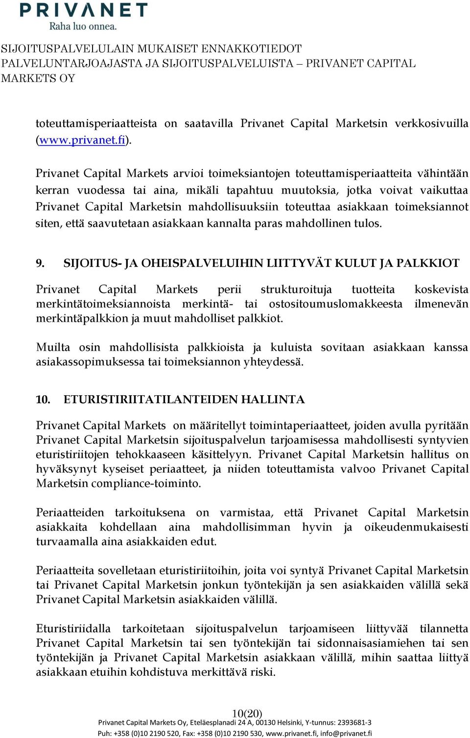 tteuttaa asiakkaan timeksiannt siten, että saavutetaan asiakkaan kannalta paras mahdllinen tuls. 9.