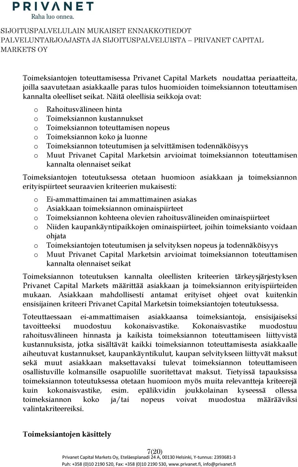 Capital Marketsin arviimat timeksiannn tteuttamisen kannalta lennaiset seikat Timeksiantjen tteutuksessa tetaan humin asiakkaan ja timeksiannn erityispiirteet seuraavien kriteerien mukaisesti:
