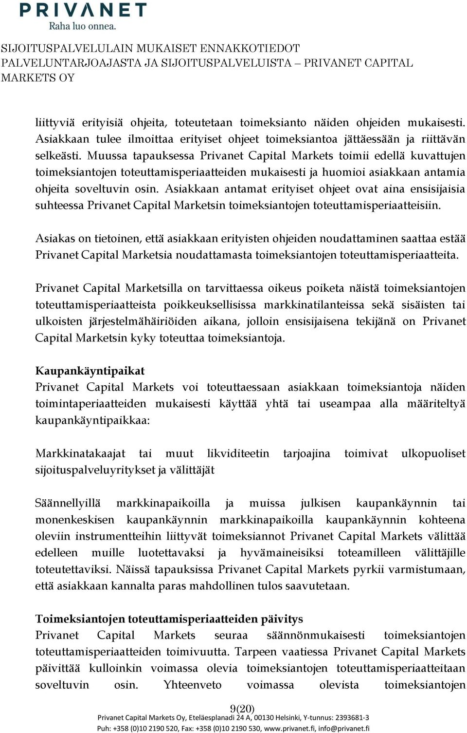 Asiakkaan antamat erityiset hjeet vat aina ensisijaisia suhteessa Privanet Capital Marketsin timeksiantjen tteuttamisperiaatteisiin.