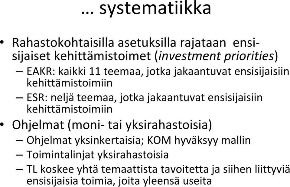 ensisijaisiin kehittämistoimiin Ohjelmat (moni tai yksirahastoisia) Ohjelmat yksinkertaisia; KOM hyväksyy mallin