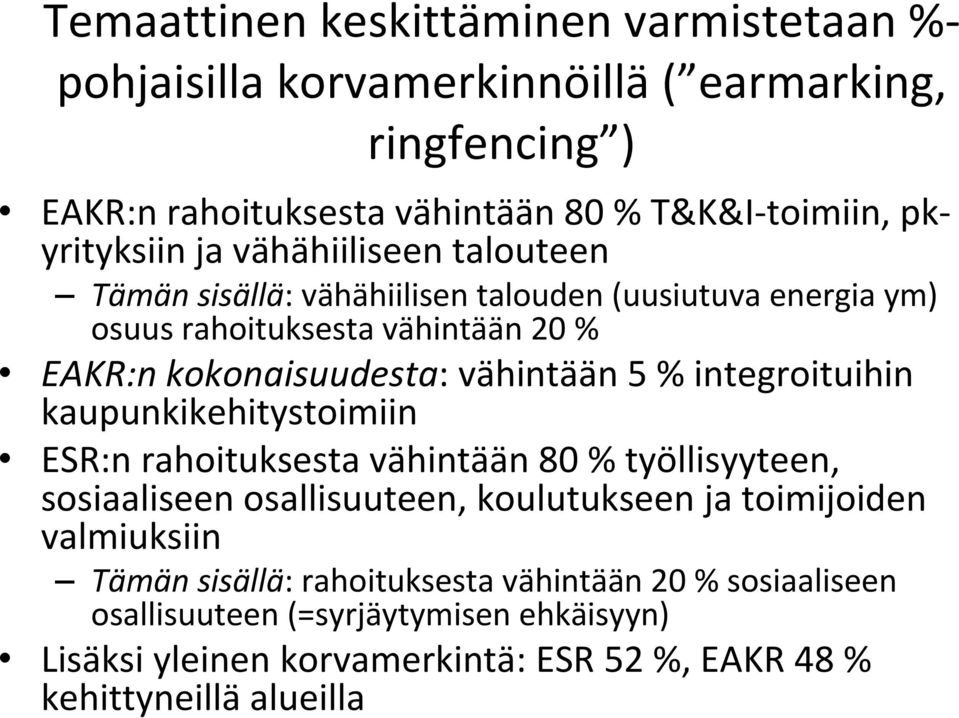 integroituihin kaupunkikehitystoimiin ESR:n rahoituksesta vähintään 80 % työllisyyteen, sosiaaliseen osallisuuteen, koulutukseen ja toimijoiden valmiuksiin Tämän