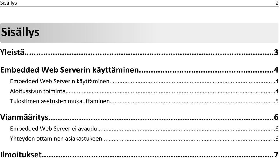 ..4 Tulostimen asetusten mukauttaminen...5 Vianmääritys.