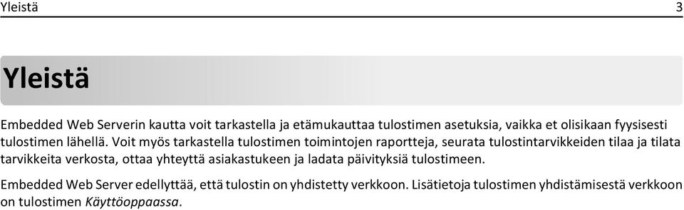 Voit myös tarkastella tulostimen toimintojen raportteja, seurata tulostintarvikkeiden tilaa ja tilata tarvikkeita