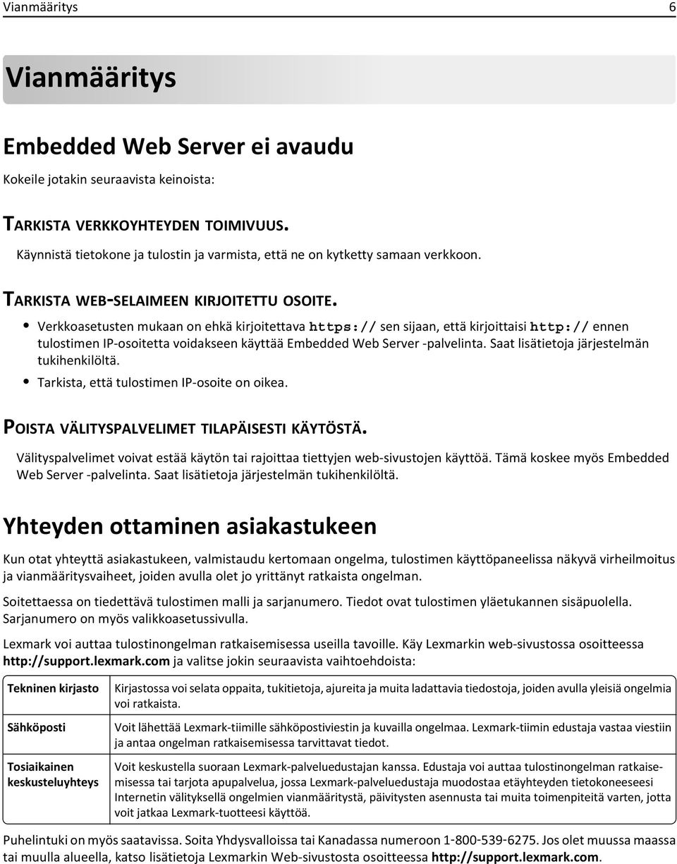 Verkkoasetusten mukaan on ehkä kirjoitettava https:// sen sijaan, että kirjoittaisi http:// ennen tulostimen IP-osoitetta voidakseen käyttää Embedded Web Server -palvelinta.