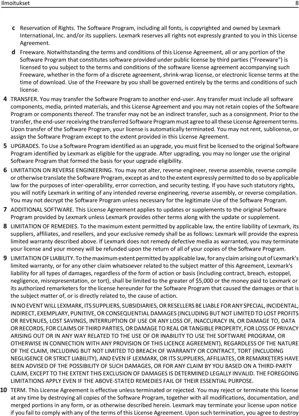 Notwithstanding the terms and conditions of this License Agreement, all or any portion of the Software Program that constitutes software provided under public license by third parties ("Freeware") is