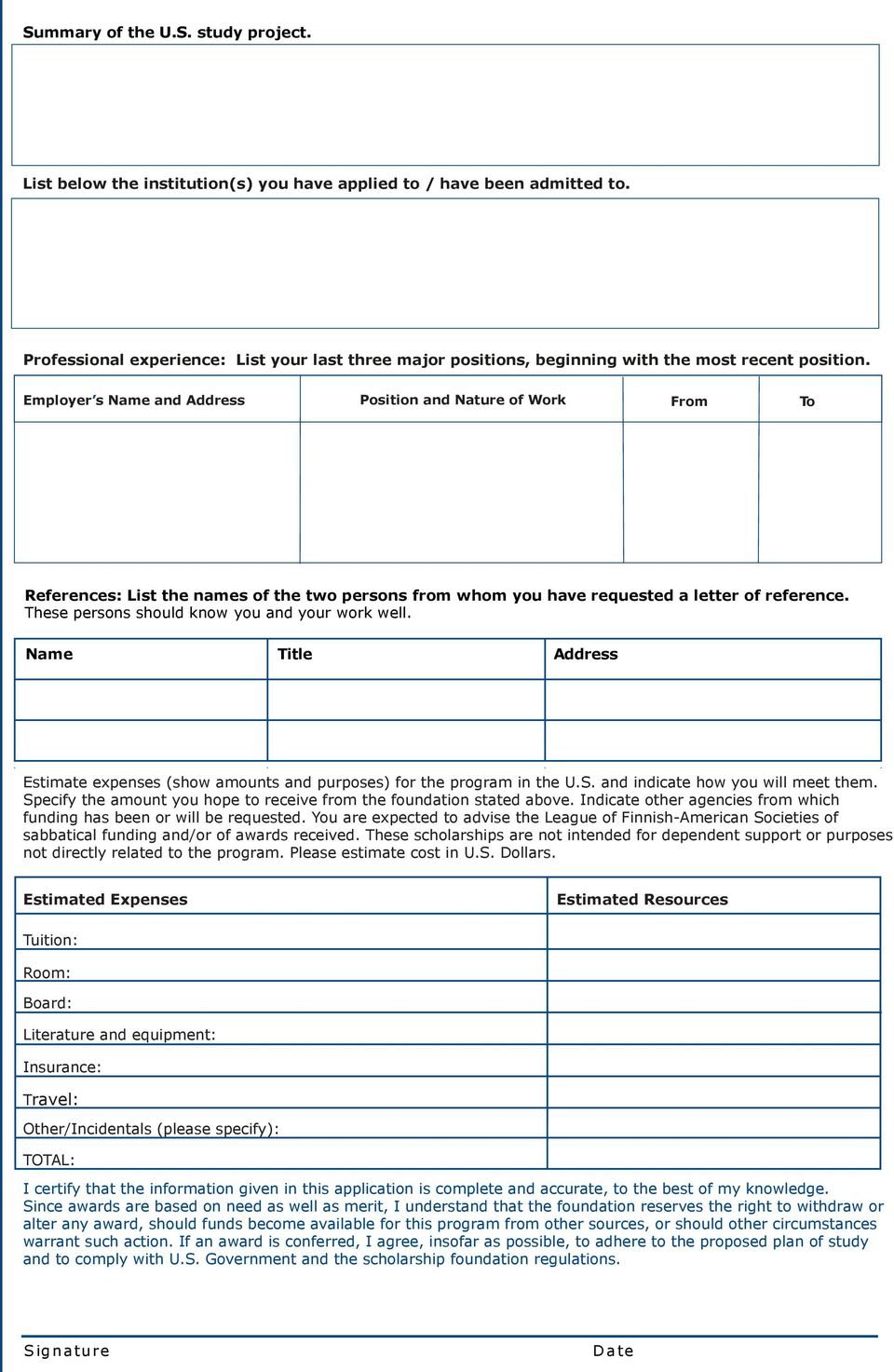 Employer s Name and Address Position and Nature of Work From To References: List the names of the two persons from whom you have requested a letter of reference.