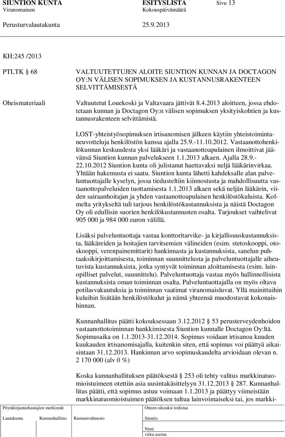 LOST-yhteistyösopimuksen irtisanomisen jälkeen käytiin yhteistoimintaneuvotteluja henkilöstön kanssa ajalla 25.9.-11.10.2012.