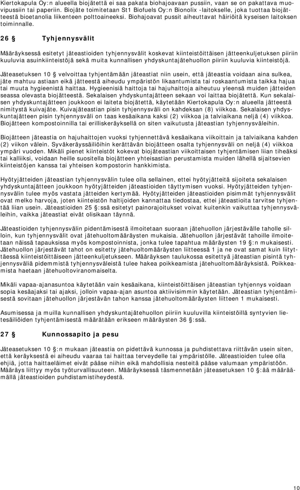 26 Tyhjennysvälit Määräyksessä esitetyt jäteastioiden tyhjennysvälit koskevat kiinteistöittäisen jätteenkuljetuksen piiriin kuuluvia asuinkiinteistöjä sekä muita kunnallisen yhdyskuntajätehuollon