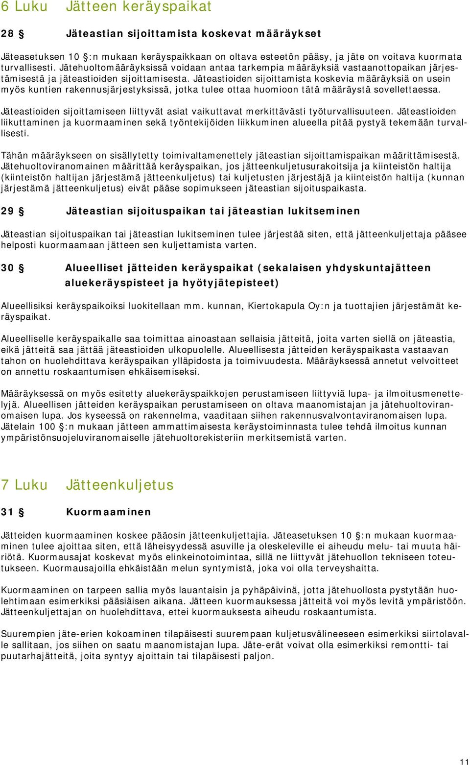 Jäteastioiden sijoittamista koskevia määräyksiä on usein myös kuntien rakennusjärjestyksissä, jotka tulee ottaa huomioon tätä määräystä sovellettaessa.