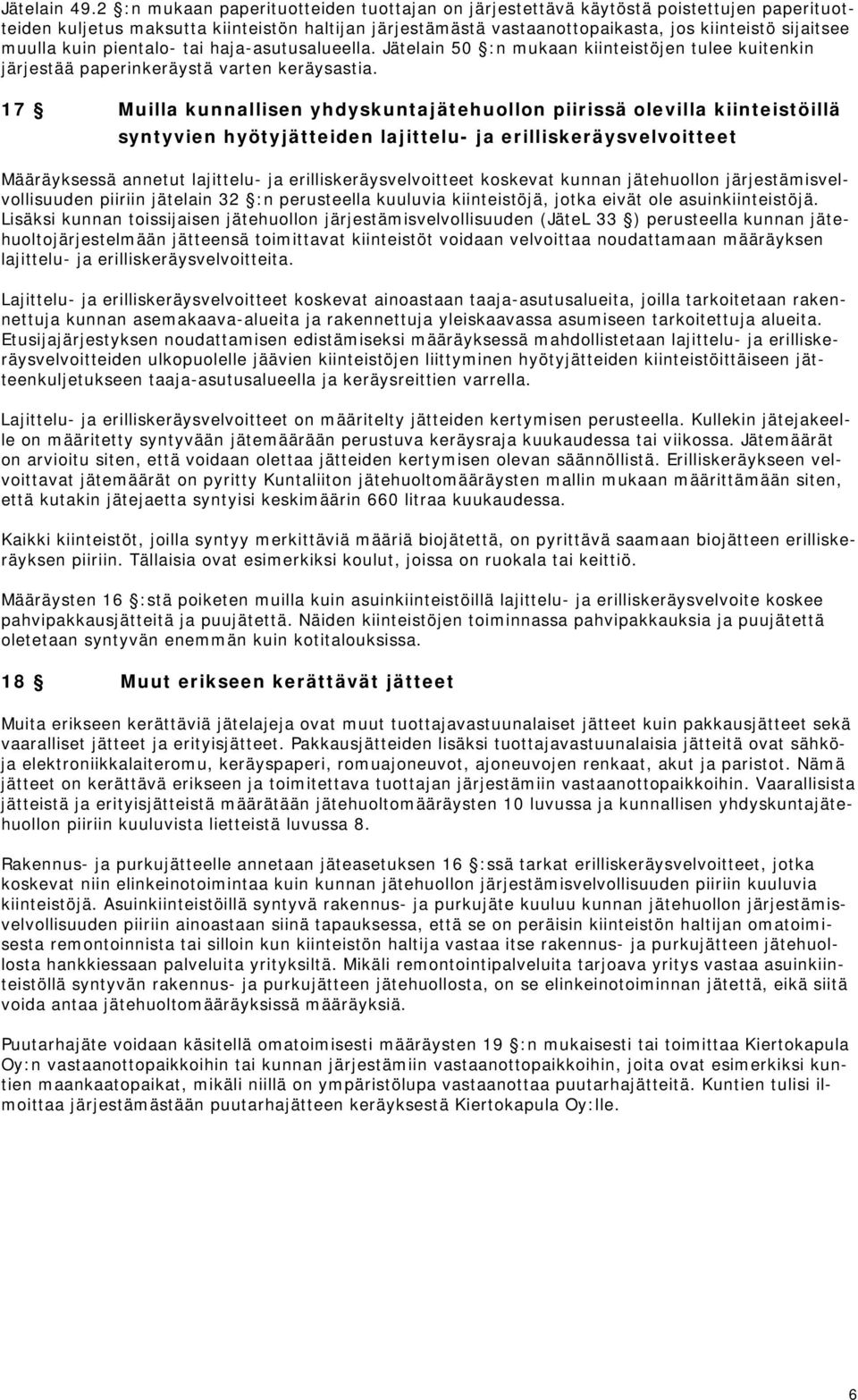 muulla kuin pientalo- tai haja-asutusalueella. Jätelain 50 :n mukaan kiinteistöjen tulee kuitenkin järjestää paperinkeräystä varten keräysastia.