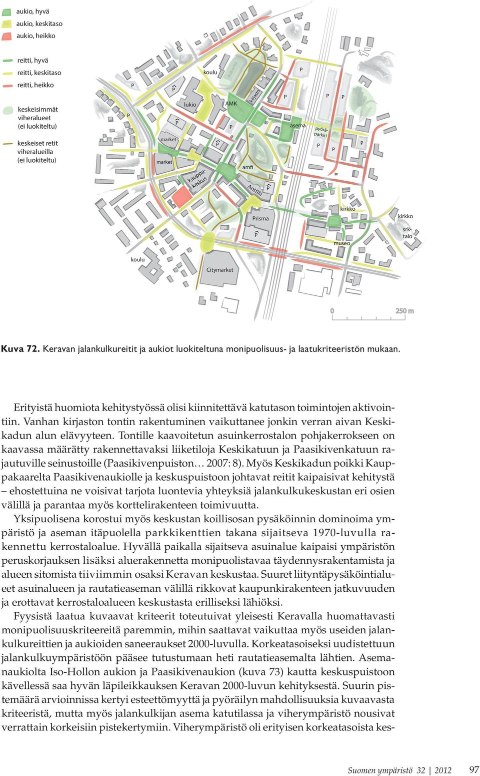 Erityistä huomiot kehitystyössä olisi kiinnitettävä ktutson toimintojen ktivointiin. Vnhn kirjston tontin rkentuminen vikuttnee jonkin verrn ivn Keskikdun lun elävyyteen.