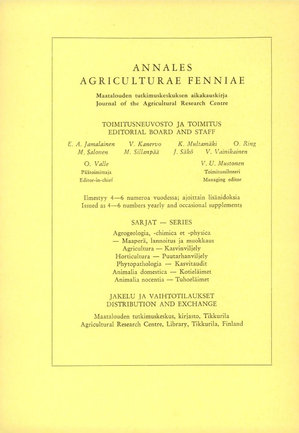 Mustonen Toimitussihteeri Managing editor Ilmestyy 4-6 numeroa vuodessa; ajoittain lisänidoksia Issued as 4-6 numbers yearly and occasional supplements SARJAT SERIES Agrogeologia, -chimica et