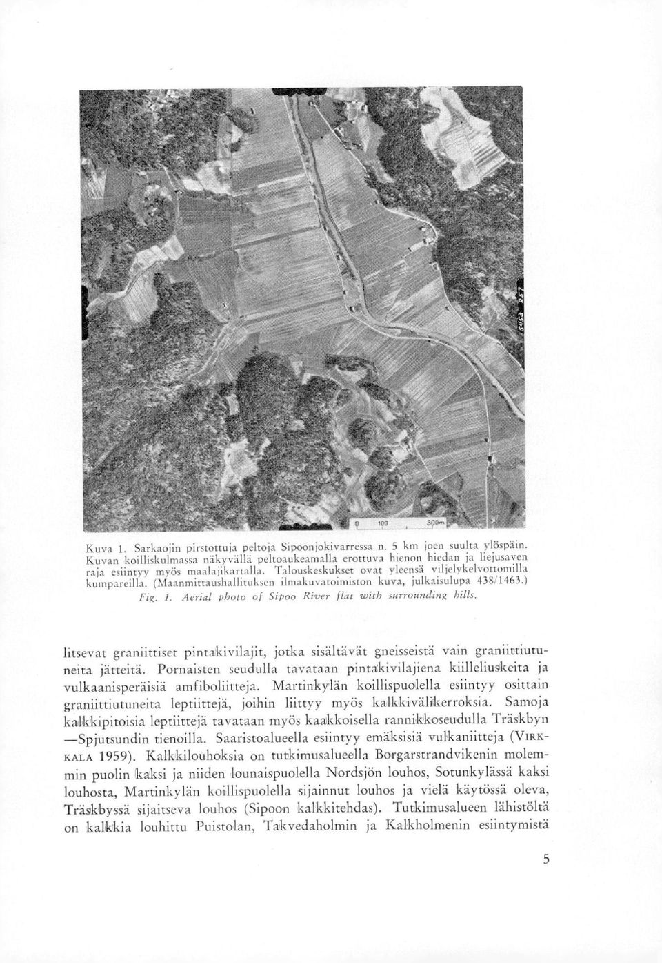 (Maanmittaushallituksen ilmakuvatoimiston kuva, julkaisulupa 438/1463.) Fig. 1.
