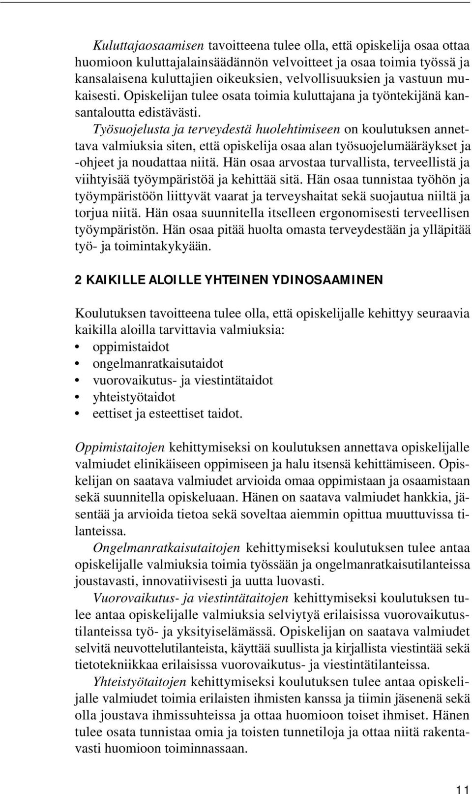 Työsuojelusta ja terveydestä huolehtimiseen on koulutuksen annettava valmiuksia siten, että opiskelija osaa alan työsuojelumääräykset ja -ohjeet ja noudattaa niitä.