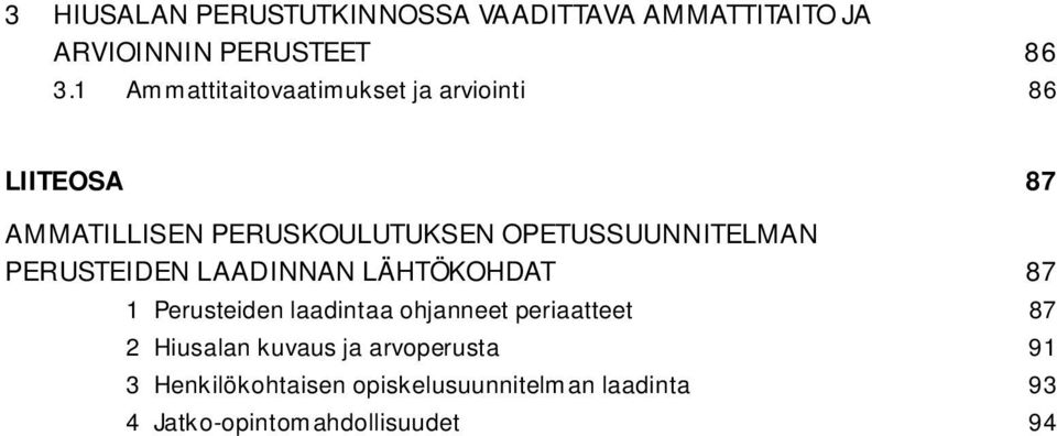 OPETUSSUUNNITELMAN PERUSTEIDEN LAADINNAN LÄHTÖKOHDAT 87 1 Perusteiden laadintaa ohjanneet