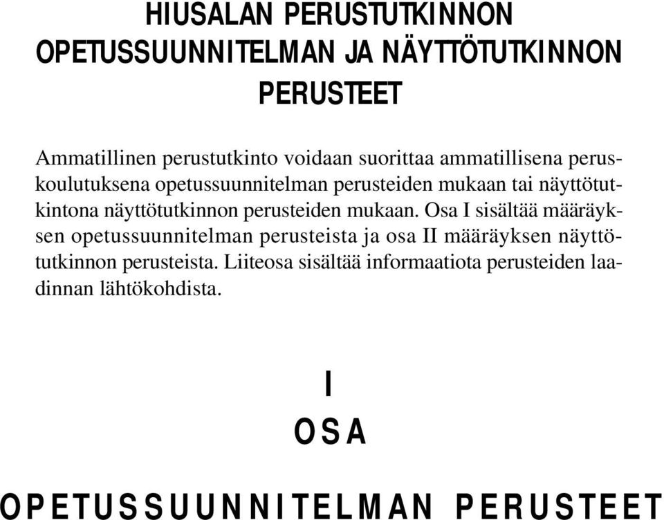 mukaan. Osa I sisältää määräyksen opetussuunnitelman perusteista ja osa II määräyksen näyttötutkinnon perusteista.