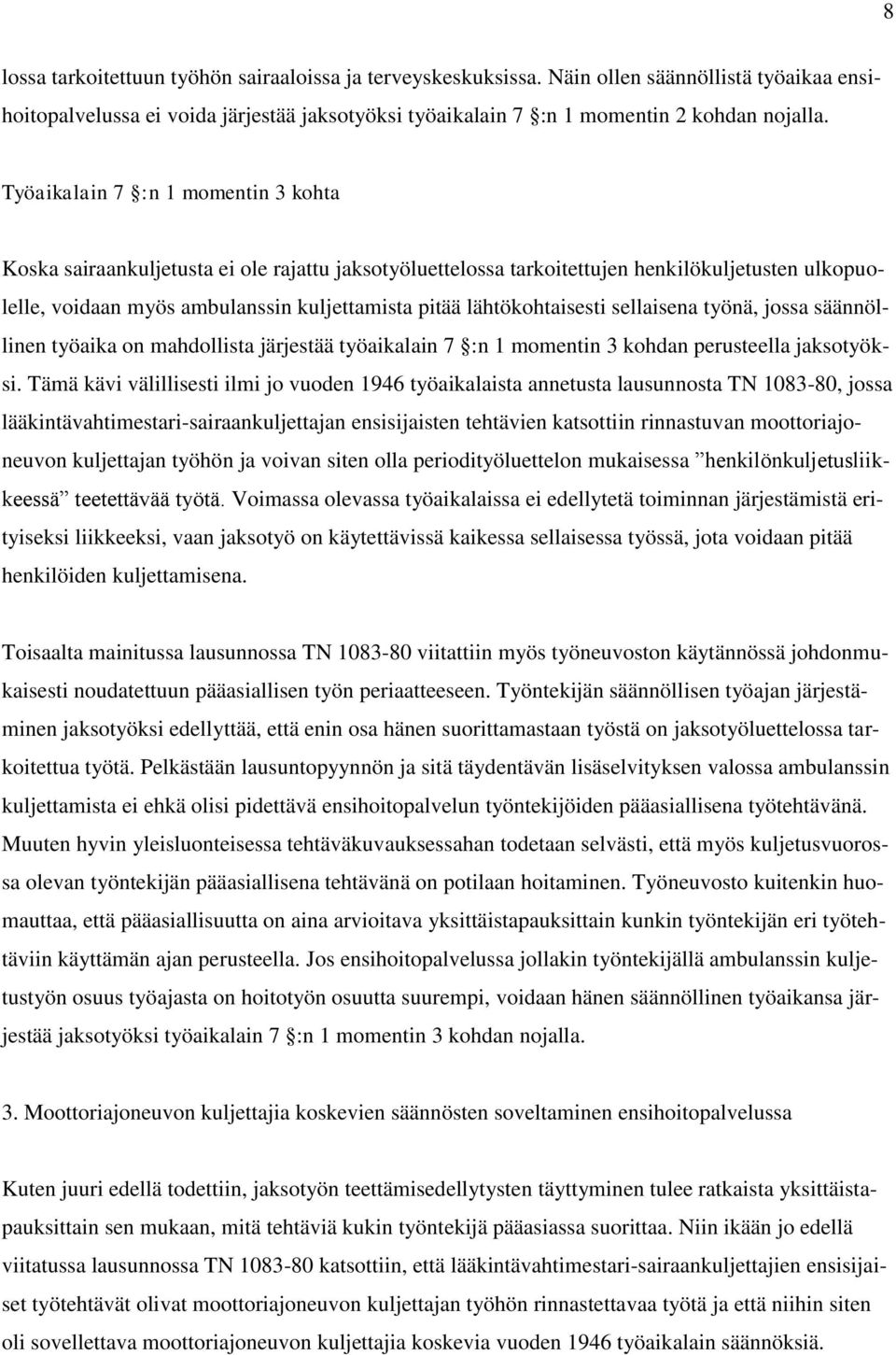 lähtökohtaisesti sellaisena työnä, jossa säännöllinen työaika on mahdollista järjestää työaikalain 7 :n 1 momentin 3 kohdan perusteella jaksotyöksi.